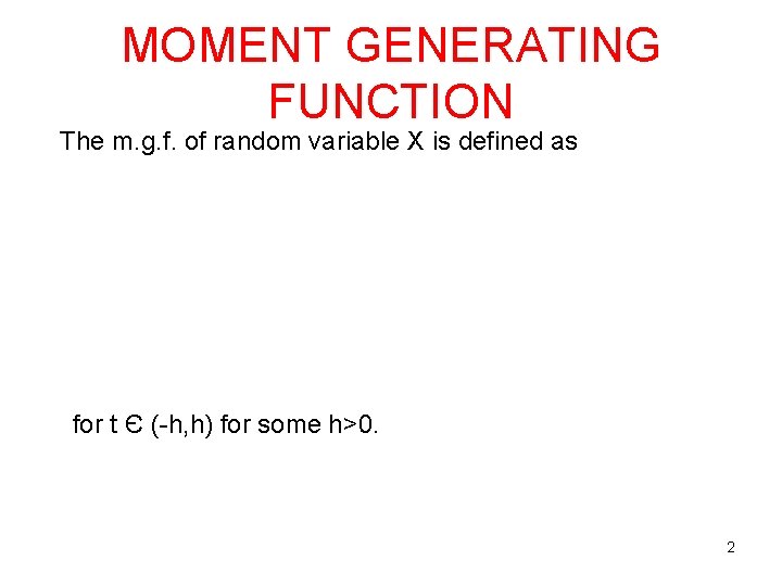 MOMENT GENERATING FUNCTION The m. g. f. of random variable X is defined as