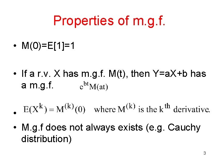 Properties of m. g. f. • M(0)=E[1]=1 • If a r. v. X has