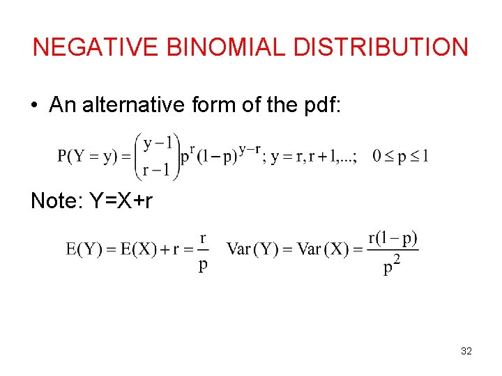 NEGATIVE BINOMIAL DISTRIBUTION • An alternative form of the pdf: Note: Y=X+r 32 