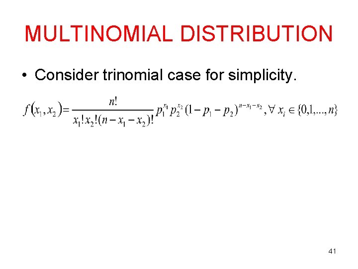 MULTINOMIAL DISTRIBUTION • Consider trinomial case for simplicity. 41 