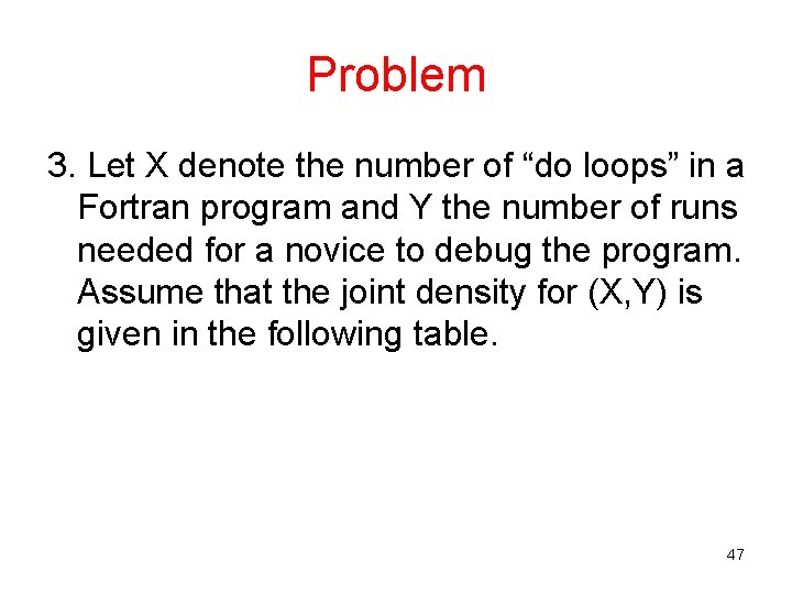 Problem 3. Let X denote the number of “do loops” in a Fortran program