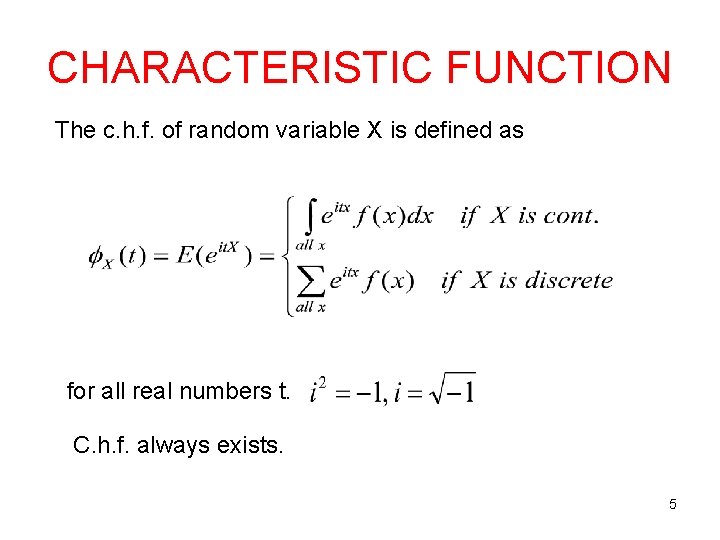 CHARACTERISTIC FUNCTION The c. h. f. of random variable X is defined as for