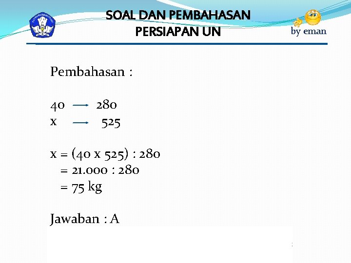 SOAL DAN PEMBAHASAN PERSIAPAN UN Pembahasan : 40 x 280 525 x = (40