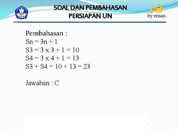 SOAL DAN PEMBAHASAN PERSIAPAN UN Pembahasan : Sn = 3 n + 1 S