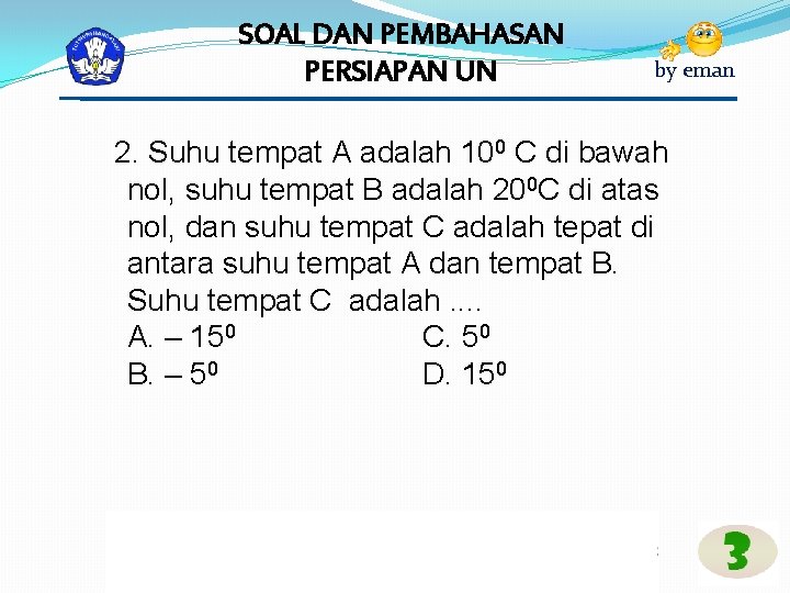 SOAL DAN PEMBAHASAN PERSIAPAN UN by eman 2. Suhu tempat A adalah 100 C