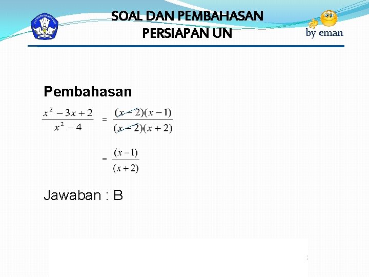 SOAL DAN PEMBAHASAN PERSIAPAN UN Pembahasan = = Jawaban : B by eman 