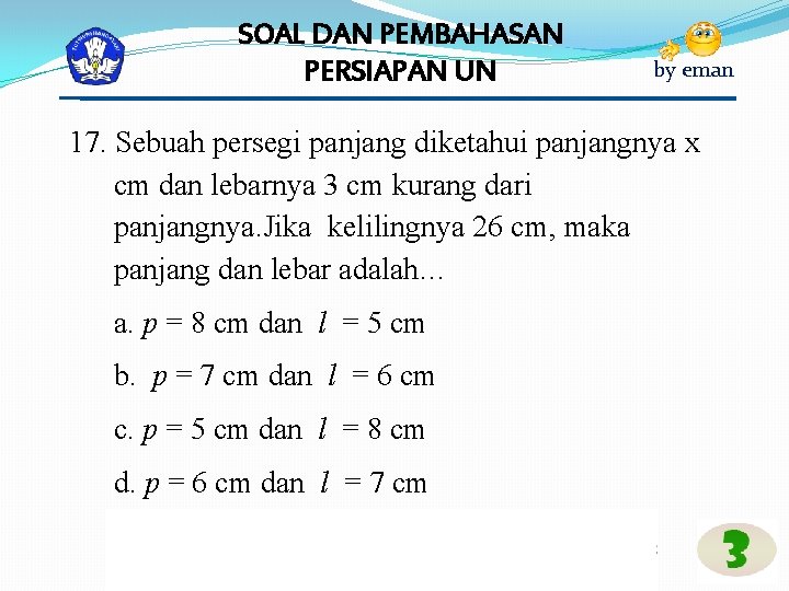 SOAL DAN PEMBAHASAN PERSIAPAN UN by eman 17. Sebuah persegi panjang diketahui panjangnya x