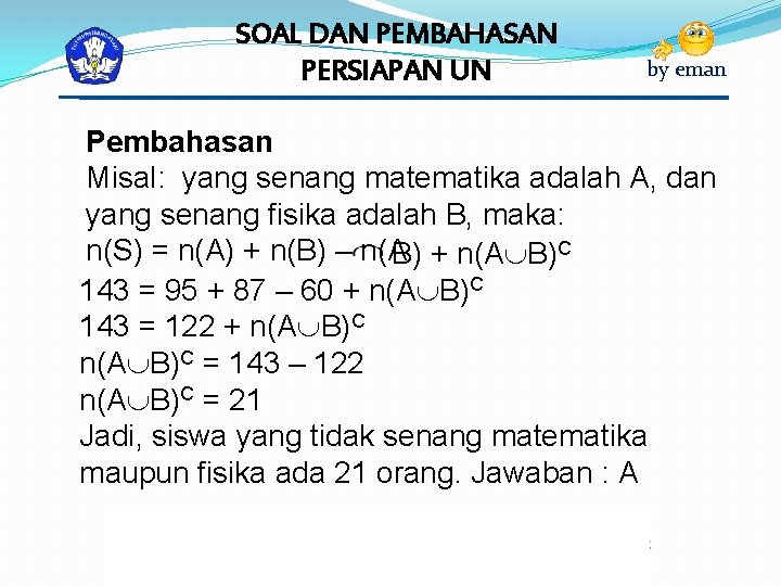 SOAL DAN PEMBAHASAN PERSIAPAN UN by eman Pembahasan Misal: yang senang matematika adalah A,