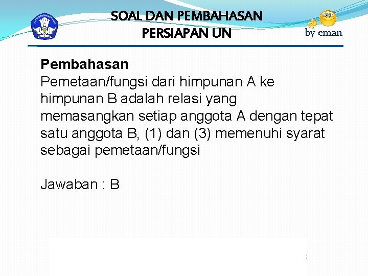 SOAL DAN PEMBAHASAN PERSIAPAN UN by eman Pembahasan Pemetaan/fungsi dari himpunan A ke himpunan