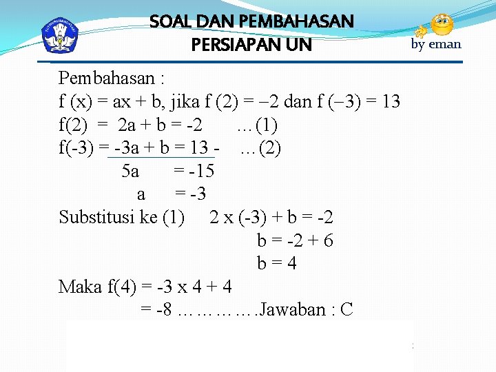 SOAL DAN PEMBAHASAN PERSIAPAN UN Pembahasan : f (x) = ax + b, jika