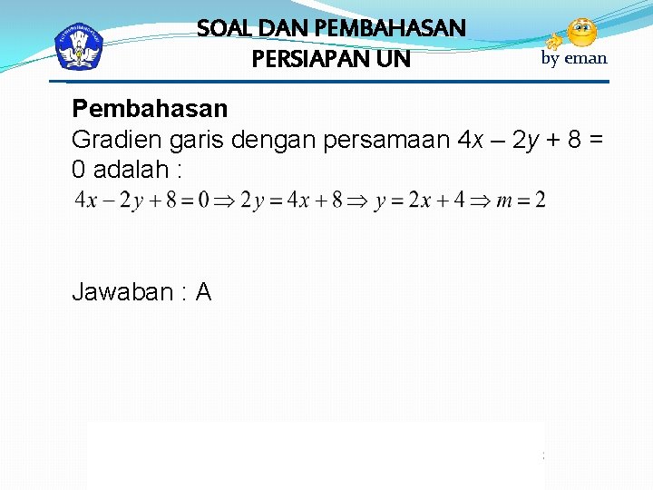 SOAL DAN PEMBAHASAN PERSIAPAN UN by eman Pembahasan Gradien garis dengan persamaan 4 x