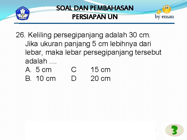 SOAL DAN PEMBAHASAN PERSIAPAN UN by eman 26. Keliling persegipanjang adalah 30 cm. Jika