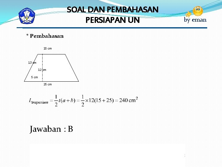 SOAL DAN PEMBAHASAN PERSIAPAN UN * Pembahasan 15 cm 13 cm 12 cm 5