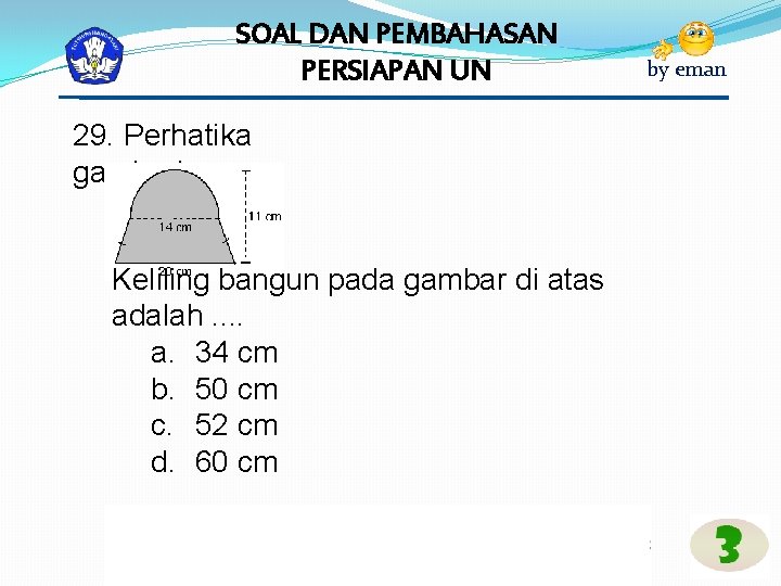 SOAL DAN PEMBAHASAN PERSIAPAN UN 29. Perhatika gambar! Keliling bangun pada gambar di atas