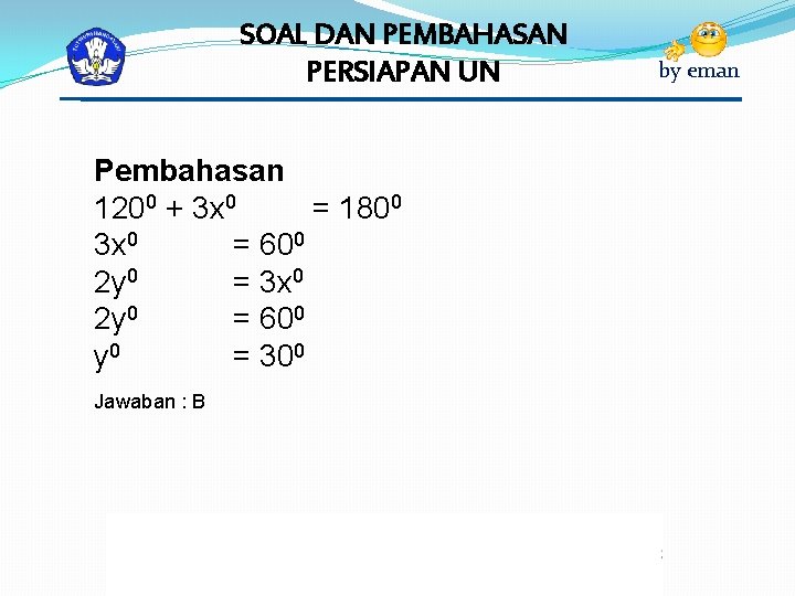 SOAL DAN PEMBAHASAN PERSIAPAN UN Pembahasan 1200 + 3 x 0 = 1800 3