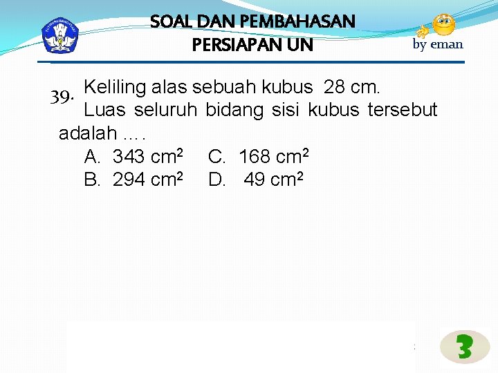 SOAL DAN PEMBAHASAN PERSIAPAN UN by eman 39. Keliling alas sebuah kubus 28 cm.