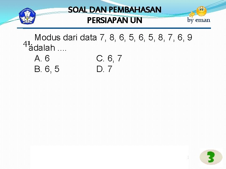 SOAL DAN PEMBAHASAN PERSIAPAN UN by eman Modus dari data 7, 8, 6, 5,