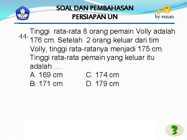 SOAL DAN PEMBAHASAN PERSIAPAN UN by eman 44. Tinggi rata-rata 8 orang pemain Volly