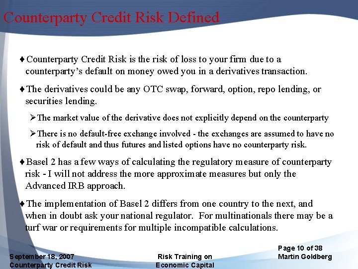 Counterparty Credit Risk Defined ¨Counterparty Credit Risk is the risk of loss to your