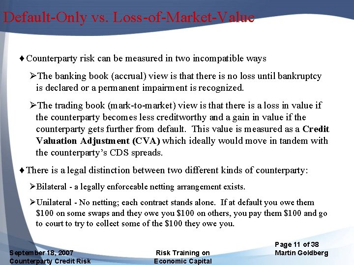 Default-Only vs. Loss-of-Market-Value ¨Counterparty risk can be measured in two incompatible ways ØThe banking