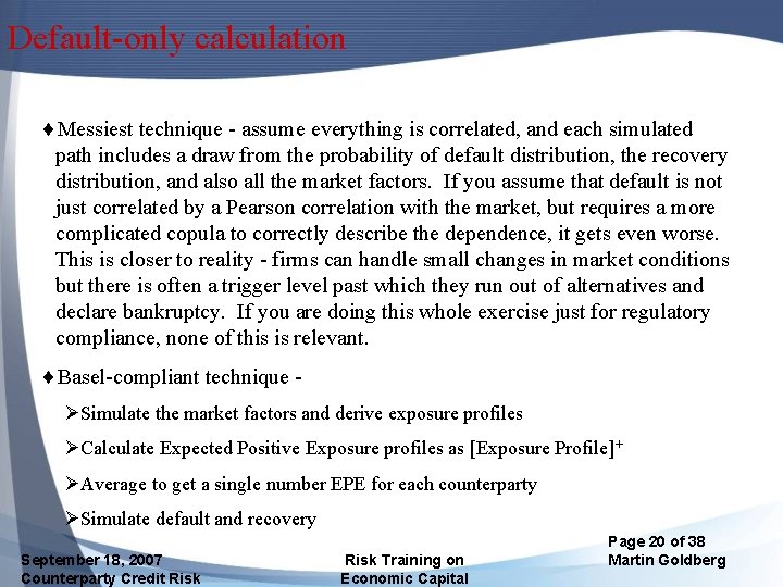 Default-only calculation ¨Messiest technique - assume everything is correlated, and each simulated path includes