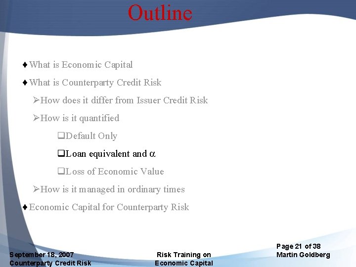 Outline ¨What is Economic Capital ¨What is Counterparty Credit Risk ØHow does it differ