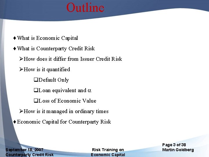 Outline ¨What is Economic Capital ¨What is Counterparty Credit Risk ØHow does it differ