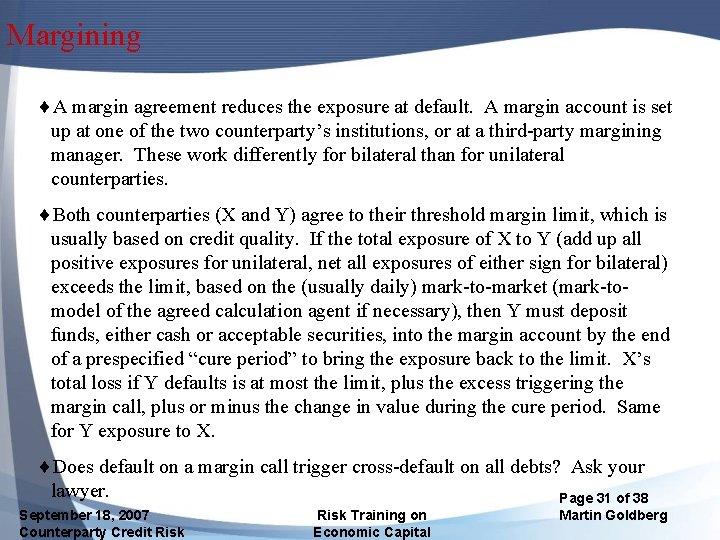 Margining ¨A margin agreement reduces the exposure at default. A margin account is set