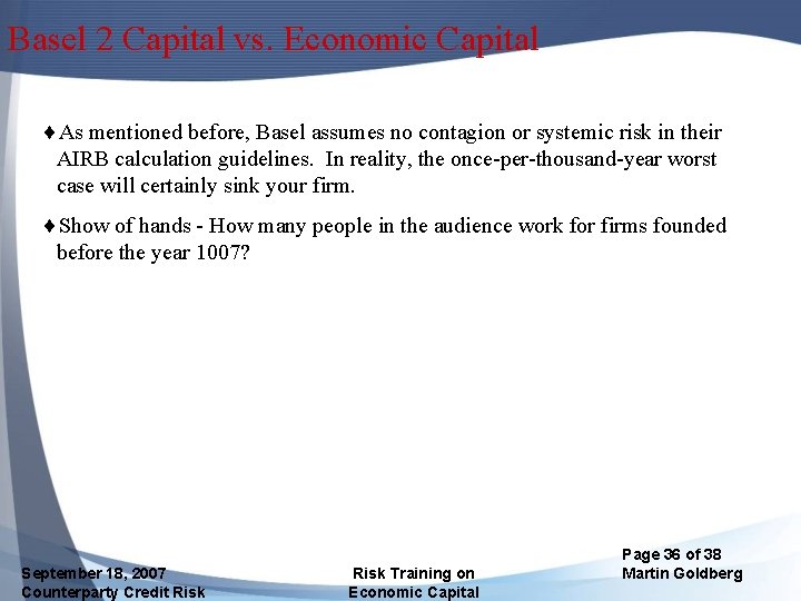 Basel 2 Capital vs. Economic Capital ¨As mentioned before, Basel assumes no contagion or