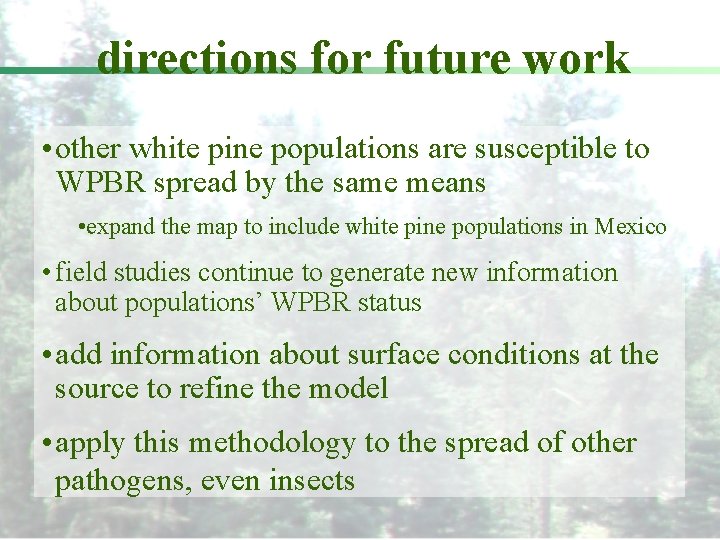 directions for future work • other white pine populations are susceptible to WPBR spread