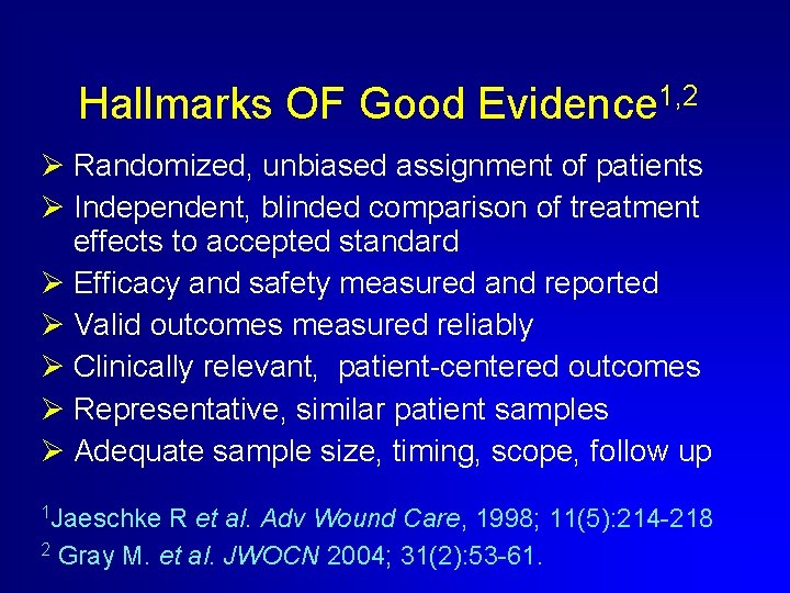 Hallmarks OF Good Evidence 1, 2 Ø Randomized, unbiased assignment of patients Ø Independent,