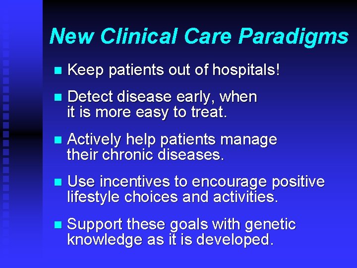 New Clinical Care Paradigms n Keep patients out of hospitals! n Detect disease early,