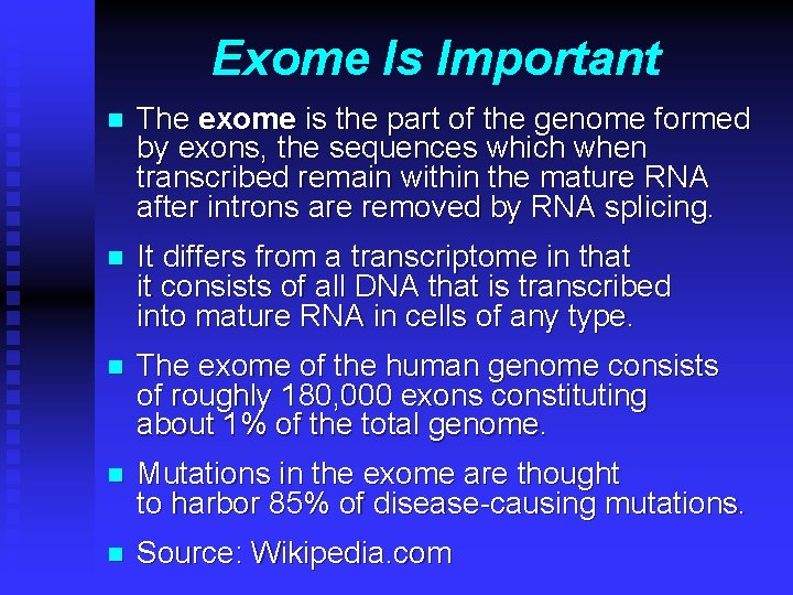 Exome Is Important n The exome is the part of the genome formed by