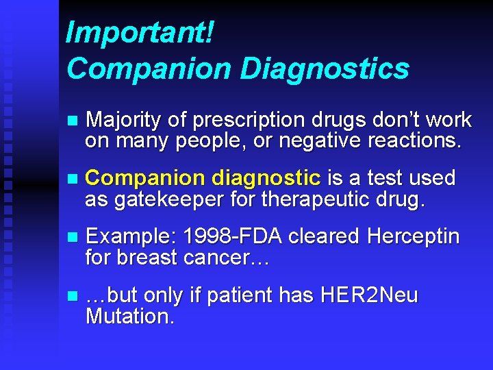 Important! Companion Diagnostics n Majority of prescription drugs don’t work on many people, or