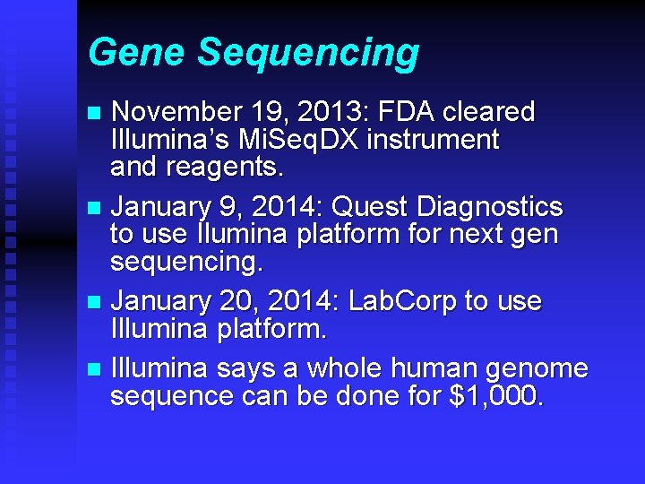 Gene Sequencing November 19, 2013: FDA cleared Illumina’s Mi. Seq. DX instrument and reagents.
