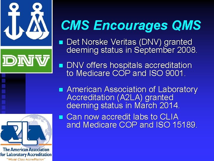 CMS Encourages QMS n Det Norske Veritas (DNV) granted deeming status in September 2008.