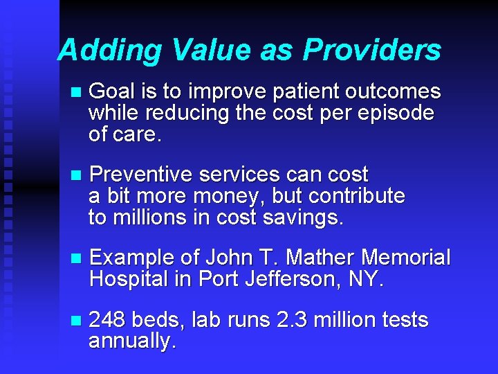 Adding Value as Providers n Goal is to improve patient outcomes while reducing the