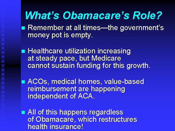 What’s Obamacare’s Role? n Remember at all times—the government’s money pot is empty. n