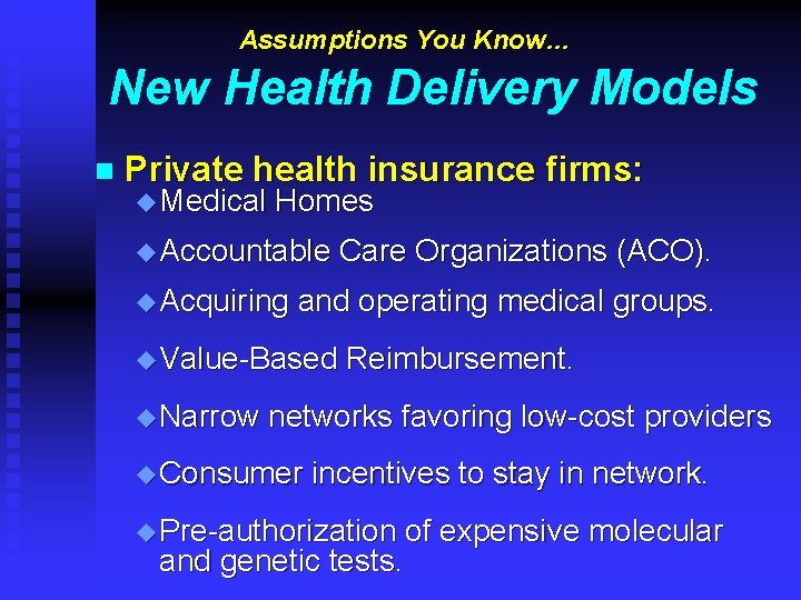 Assumptions You Know… New Health Delivery Models n Private health insurance firms: u Medical