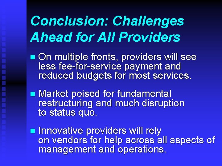 Conclusion: Challenges Ahead for All Providers n On multiple fronts, providers will see less