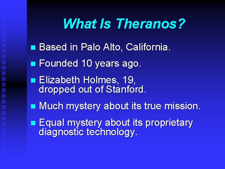 What Is Theranos? n Based in Palo Alto, California. n Founded 10 years ago.