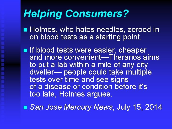 Helping Consumers? n Holmes, who hates needles, zeroed in on blood tests as a