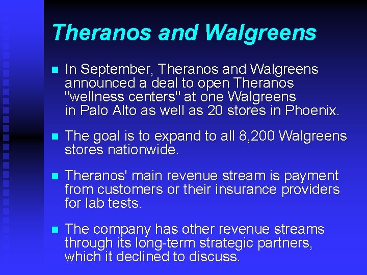 Theranos and Walgreens n In September, Theranos and Walgreens announced a deal to open