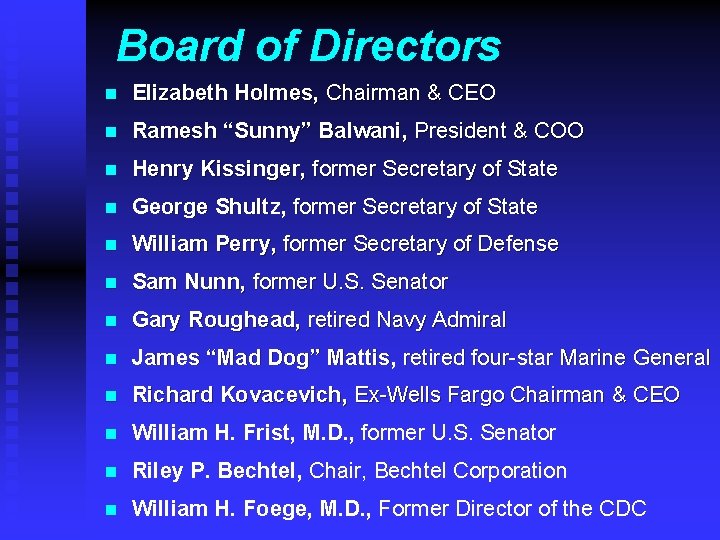 Board of Directors n Elizabeth Holmes, Chairman & CEO n Ramesh “Sunny” Balwani, President
