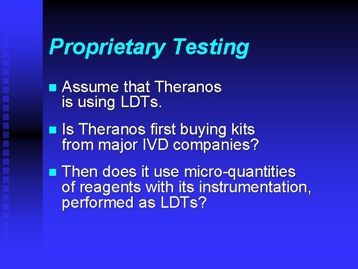Proprietary Testing n Assume that Theranos is using LDTs. n Is Theranos first buying