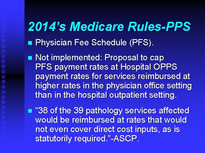 2014’s Medicare Rules-PPS n Physician Fee Schedule (PFS). n Not implemented: Proposal to cap