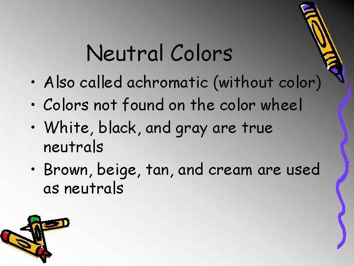 Neutral Colors • Also called achromatic (without color) • Colors not found on the