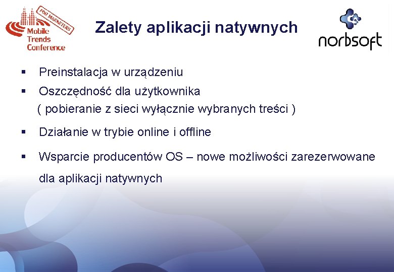 Zalety aplikacji natywnych § Preinstalacja w urządzeniu § Oszczędność dla użytkownika ( pobieranie z