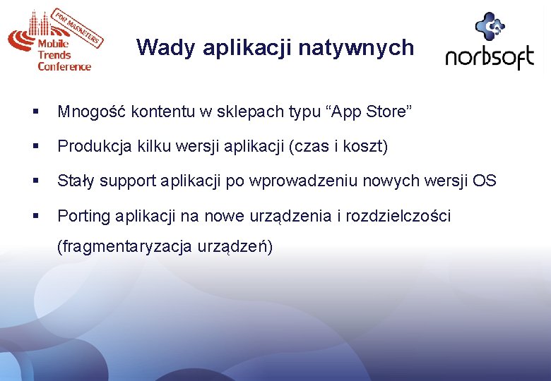 Wady aplikacji natywnych § Mnogość kontentu w sklepach typu “App Store” § Produkcja kilku