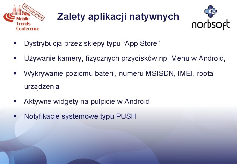 Zalety aplikacji natywnych § Dystrybucja przez sklepy typu “App Store” § Używanie kamery, fizycznych